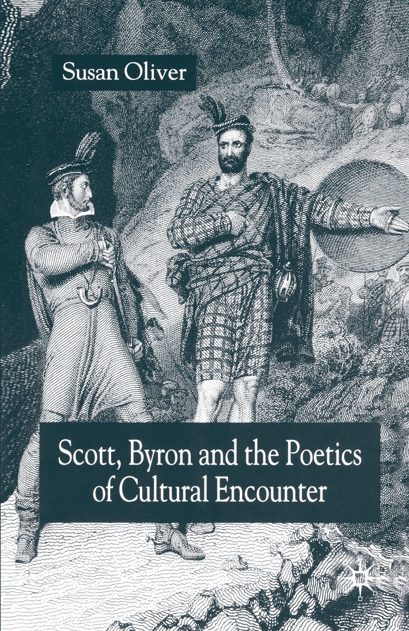 Titlebook: Scott, Byron and the Poetics of Cultural Encounter; Susan Oliver Book 2005 Palgrave Macmillan, a division of Macmillan Publishers Limited Titlebook: Scott, Byron and the Poetics of Cultural Encounter; Susan Oliver Book 2005 Palgrave Macmillan, a division of Macmillan Publishers Limited
