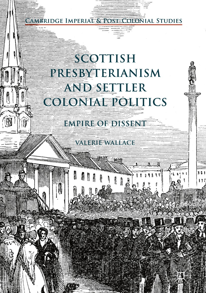 Titlebook: Scottish Presbyterianism and Settler Colonial Politics; Empire of Dissent Valerie Wallace Book 2018 The Editor(s) (if applicable) and The A Titlebook: Scottish Presbyterianism and Settler Colonial Politics; Empire of Dissent Valerie Wallace Book 2018 The Editor(s) (if applicable) and The A