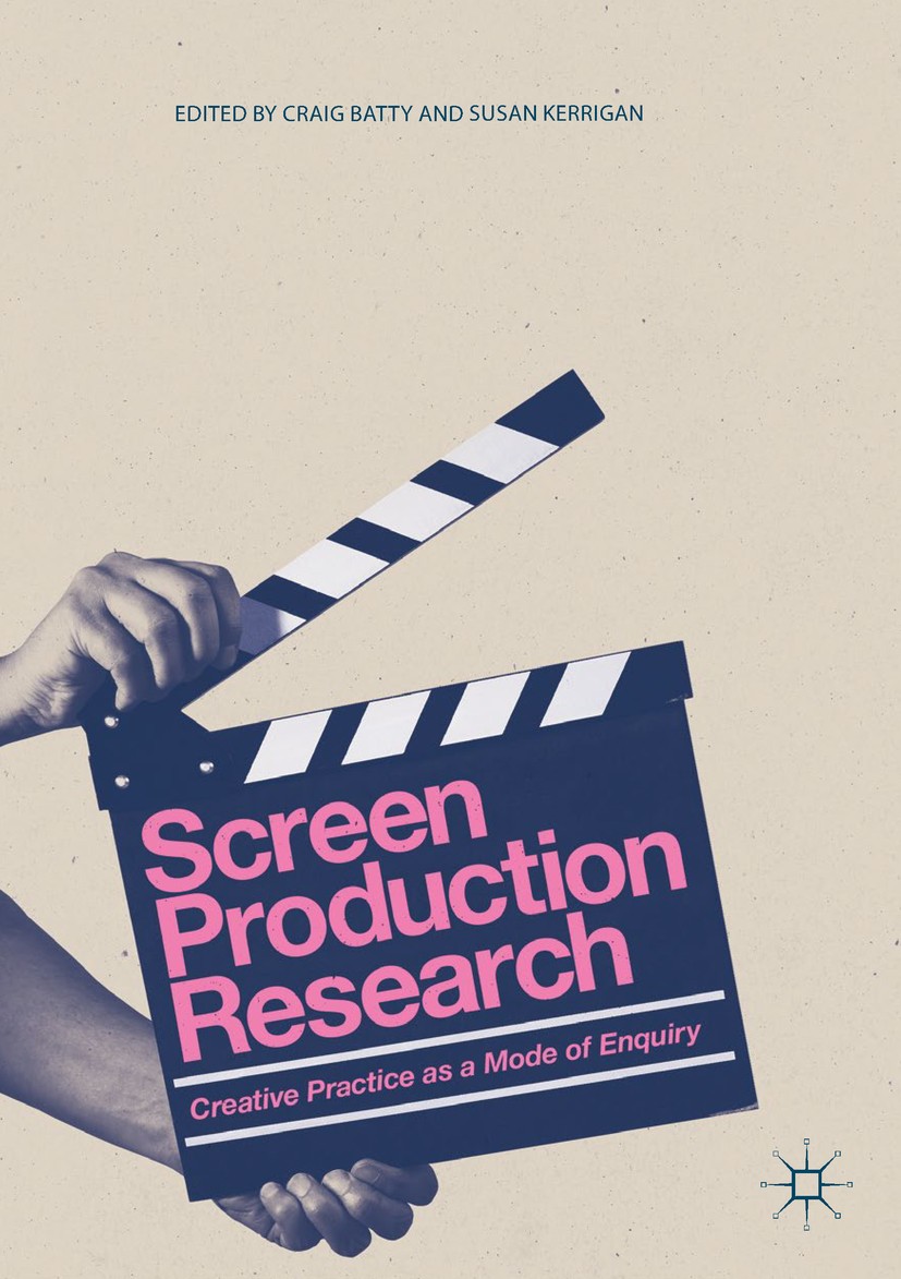 Titlebook: Screen Production Research; Creative Practice as Craig Batty,Susan Kerrigan Book 2018 The Editor(s) (if applicable) and The Author(s) 2018 Titlebook: Screen Production Research; Creative Practice as Craig Batty,Susan Kerrigan Book 2018 The Editor(s) (if applicable) and The Author(s) 2018
