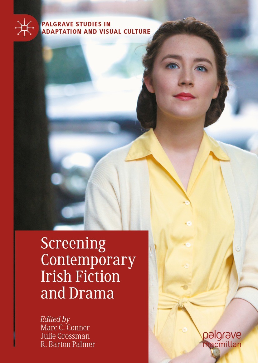 Titlebook: Screening Contemporary Irish Fiction and Drama; Marc C. Conner,Julie Grossman,R. Barton Palmer Book 2022 The Editor(s) (if applicable) and Titlebook: Screening Contemporary Irish Fiction and Drama; Marc C. Conner,Julie Grossman,R. Barton Palmer Book 2022 The Editor(s) (if applicable) and