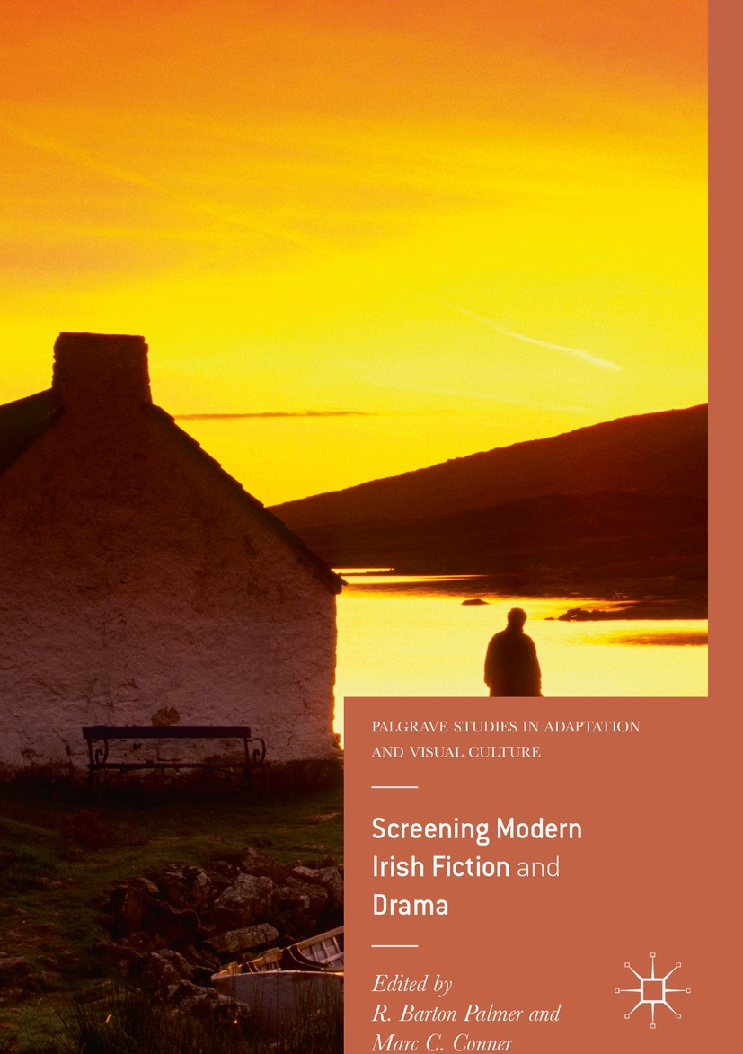 Titlebook: Screening Modern Irish Fiction and Drama; R. Barton Palmer,Marc C. Conner Book 2016 The Editor(s) (if applicable) and The Author(s) 2016 A Titlebook: Screening Modern Irish Fiction and Drama; R. Barton Palmer,Marc C. Conner Book 2016 The Editor(s) (if applicable) and The Author(s) 2016 A