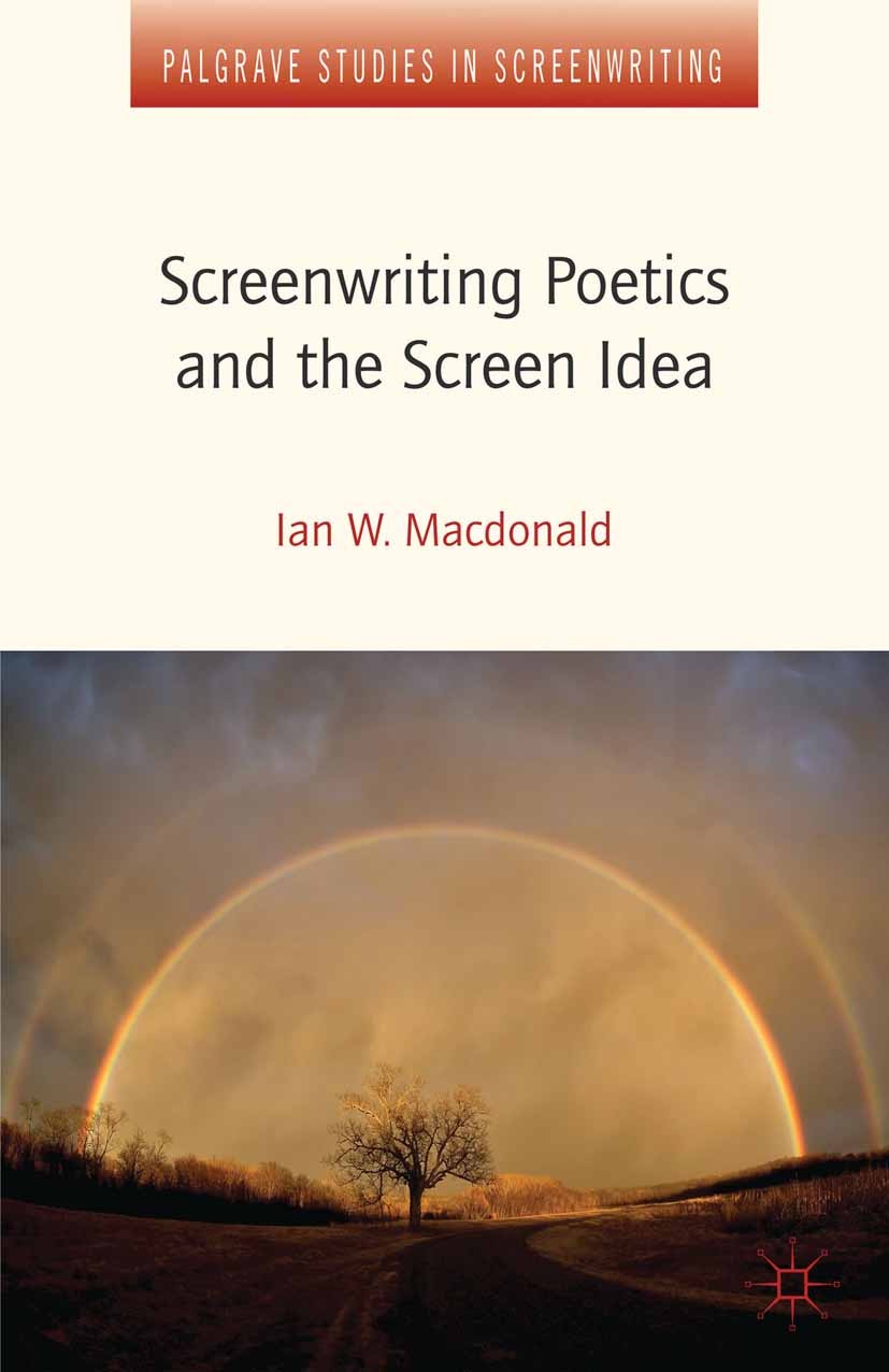 Titlebook: Screenwriting Poetics and the Screen Idea; Ian W. Macdonald Book 2013 Palgrave Macmillan, a division of Macmillan Publishers Limited 2013 Titlebook: Screenwriting Poetics and the Screen Idea; Ian W. Macdonald Book 2013 Palgrave Macmillan, a division of Macmillan Publishers Limited 2013