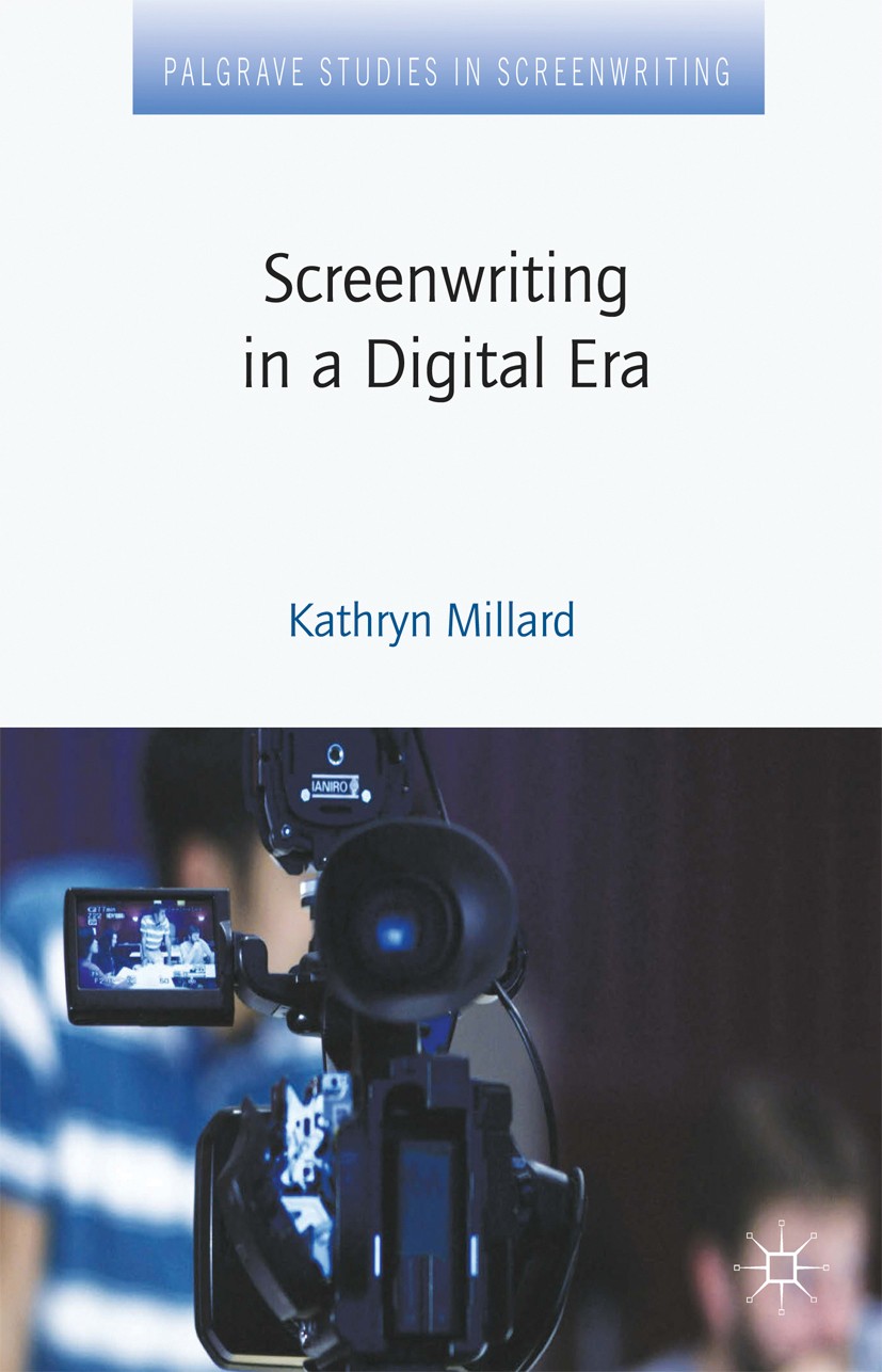 Titlebook: Screenwriting in a Digital Era; Kathryn Millard Book 2014 Palgrave Macmillan, a division of Macmillan Publishers Limited 2014 Hollywood.re Titlebook: Screenwriting in a Digital Era; Kathryn Millard Book 2014 Palgrave Macmillan, a division of Macmillan Publishers Limited 2014 Hollywood.re