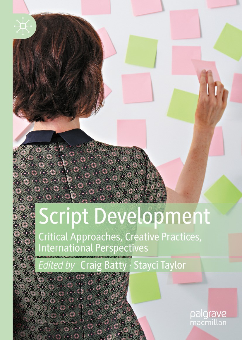 Titlebook: Script Development; Critical Approaches, Craig Batty,Stayci Taylor Book 2021 The Editor(s) (if applicable) and The Author(s), under exclusi Titlebook: Script Development; Critical Approaches, Craig Batty,Stayci Taylor Book 2021 The Editor(s) (if applicable) and The Author(s), under exclusi