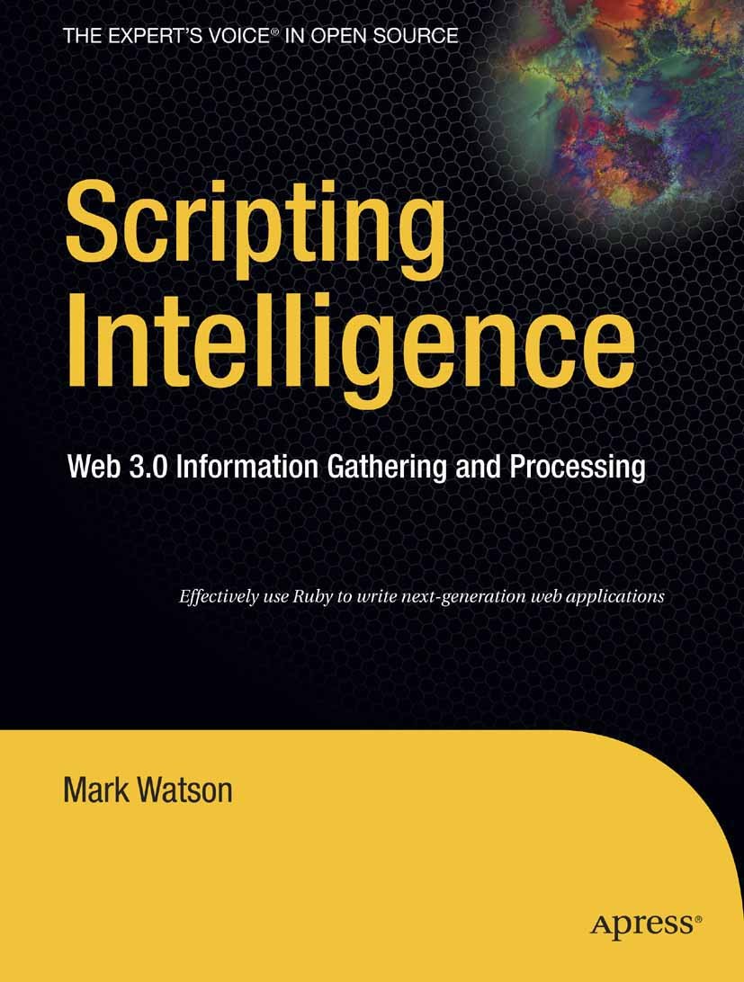 Titlebook: Scripting Intelligence; Web 3.0 Information Mark Watson Book 2009 Mark Watson 2009 Clean.Natural.Processing.Ruby.SPARQL.Web 2.0.informatio Titlebook: Scripting Intelligence; Web 3.0 Information Mark Watson Book 2009 Mark Watson 2009 Clean.Natural.Processing.Ruby.SPARQL.Web 2.0.informatio