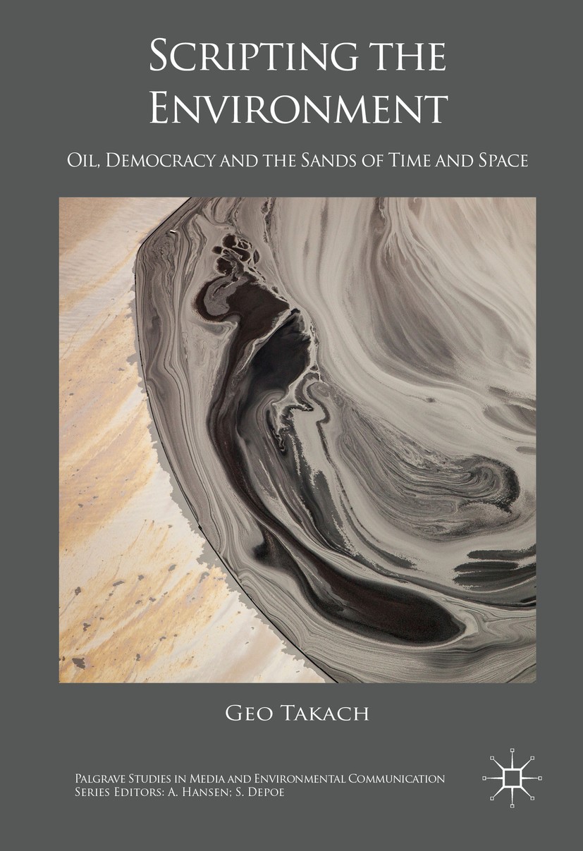 Titlebook: Scripting the Environment; Oil, Democracy and t Geo Takach Book 2016 The Editor(s) (if applicable) and The Author(s) 2016 environmental com Titlebook: Scripting the Environment; Oil, Democracy and t Geo Takach Book 2016 The Editor(s) (if applicable) and The Author(s) 2016 environmental com