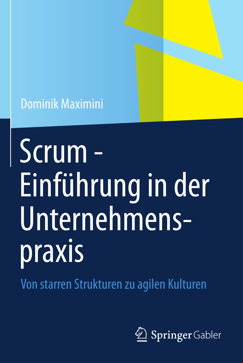 Titlebook: Scrum - Einführung in der Unternehmenspraxis; Von starren Struktur Dominik Maximini Book 20131st edition Springer-Verlag Berlin Heidelberg Titlebook: Scrum - Einführung in der Unternehmenspraxis; Von starren Struktur Dominik Maximini Book 20131st edition Springer-Verlag Berlin Heidelberg