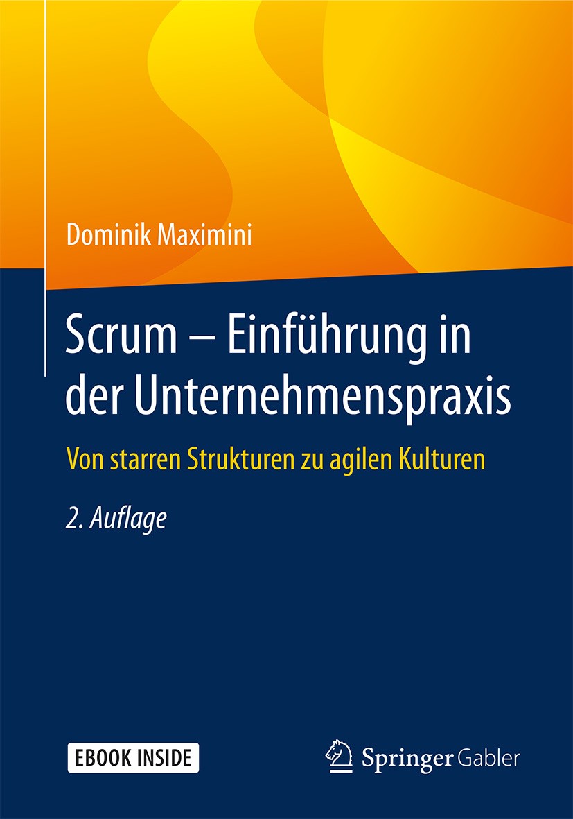 Titlebook: Scrum – Einführung in der Unternehmenspraxis; Von starren Struktur Dominik Maximini Book 2018Latest edition Springer-Verlag GmbH Deutschlan Titlebook: Scrum – Einführung in der Unternehmenspraxis; Von starren Struktur Dominik Maximini Book 2018Latest edition Springer-Verlag GmbH Deutschlan