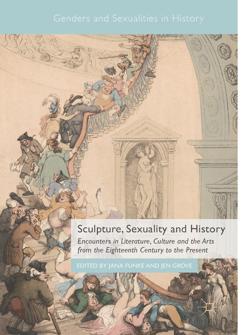Titlebook: Sculpture, Sexuality and History; Encounters in Litera Jana Funke,Jen Grove Book 2019 The Editor(s) (if applicable) and The Author(s) 2019 Titlebook: Sculpture, Sexuality and History; Encounters in Litera Jana Funke,Jen Grove Book 2019 The Editor(s) (if applicable) and The Author(s) 2019