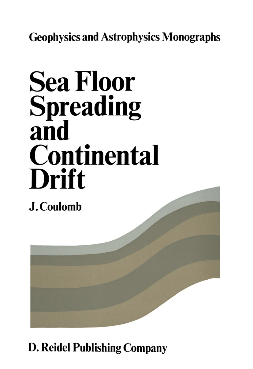 Titlebook: Sea Floor Spreading and Continental Drift; Jean Coulomb Book 1972 D. Reidel Publishing Company, Dordrecht-Holland 1972 continental drift.f Titlebook: Sea Floor Spreading and Continental Drift; Jean Coulomb Book 1972 D. Reidel Publishing Company, Dordrecht-Holland 1972 continental drift.f
