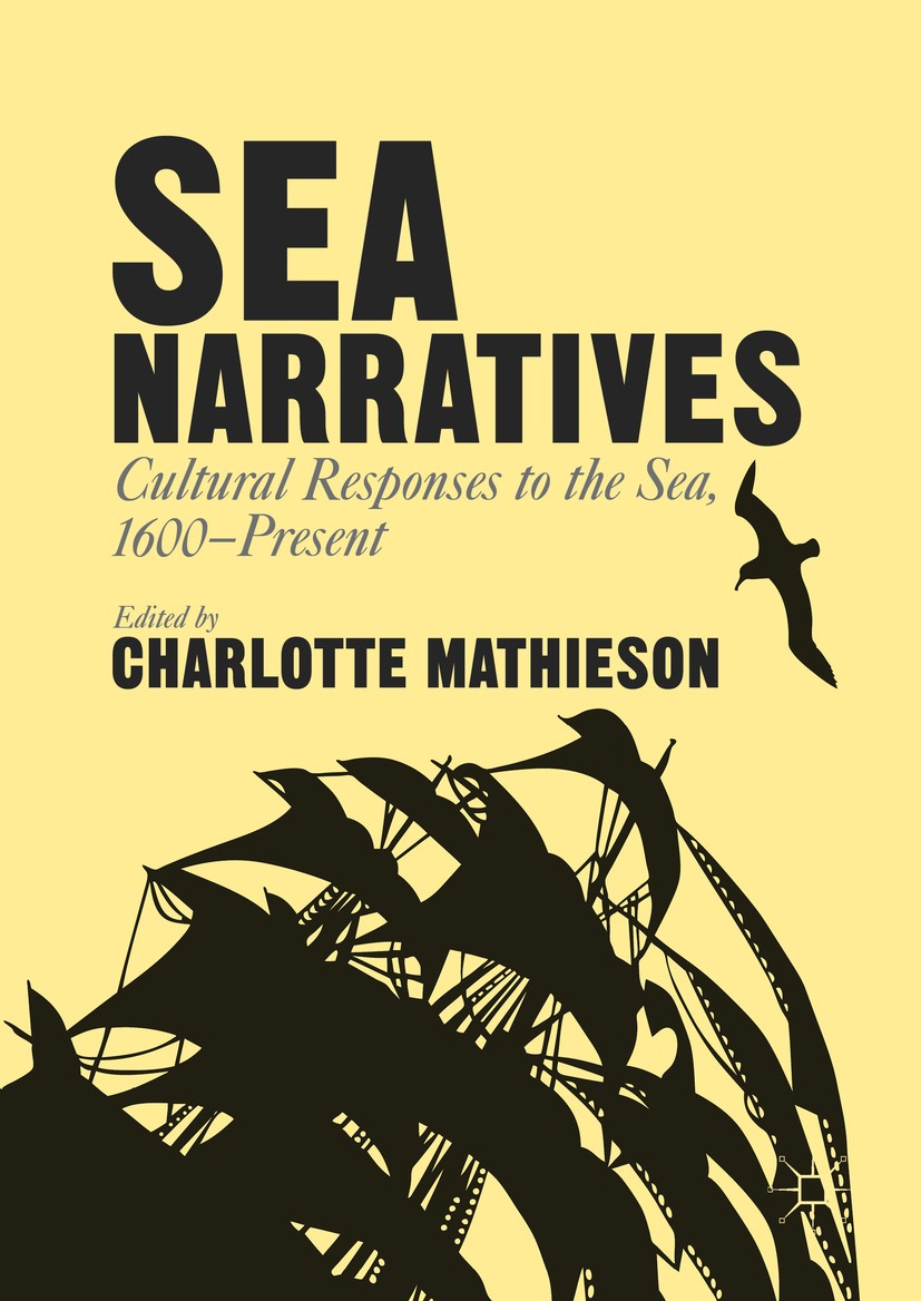 Titlebook: Sea Narratives: Cultural Responses to the Sea, 1600–Present; Charlotte Mathieson Book 2016 The Editor(s) (if applicable) and The Author(s) Titlebook: Sea Narratives: Cultural Responses to the Sea, 1600–Present; Charlotte Mathieson Book 2016 The Editor(s) (if applicable) and The Author(s)