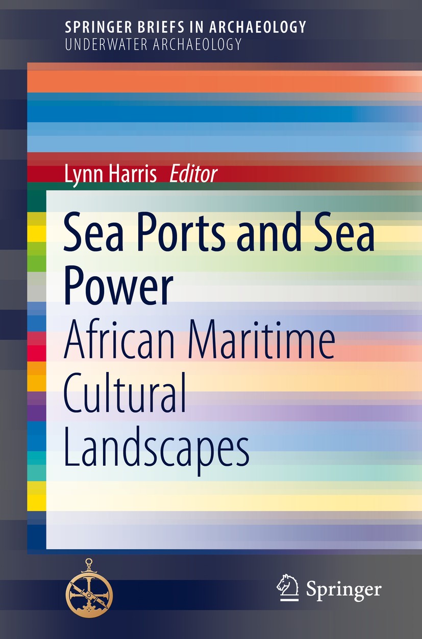 Titlebook: Sea Ports and Sea Power; African Maritime Cul Lynn Harris Book 2017 The Author(s) 2017 archaeological discourse and cultural heritage manag Titlebook: Sea Ports and Sea Power; African Maritime Cul Lynn Harris Book 2017 The Author(s) 2017 archaeological discourse and cultural heritage manag