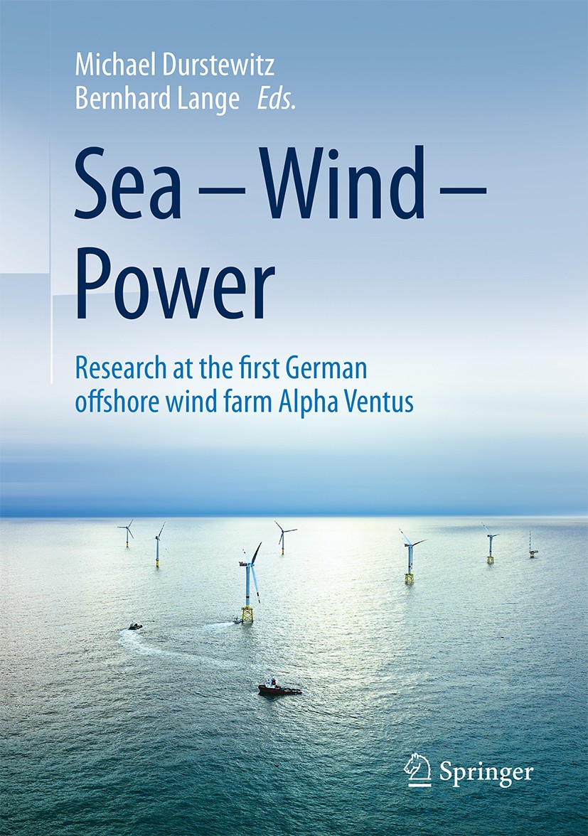 Titlebook: Sea – Wind – Power; Research at the firs Michael Durstewitz,Bernhard Lange Book 2017 Springer-Verlag GmbH Germany 2017 Alpha ventus.energy Titlebook: Sea – Wind – Power; Research at the firs Michael Durstewitz,Bernhard Lange Book 2017 Springer-Verlag GmbH Germany 2017 Alpha ventus.energy