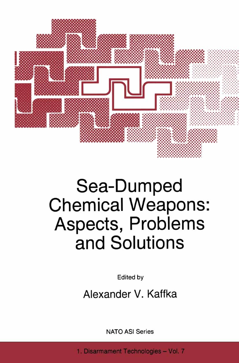 Titlebook: Sea-Dumped Chemical Weapons: Aspects, Problems and Solutions; Alexander V. Kaffka Book 1996 Springer Science+Business Media B.V. 1996 Coas Titlebook: Sea-Dumped Chemical Weapons: Aspects, Problems and Solutions; Alexander V. Kaffka Book 1996 Springer Science+Business Media B.V. 1996 Coas
