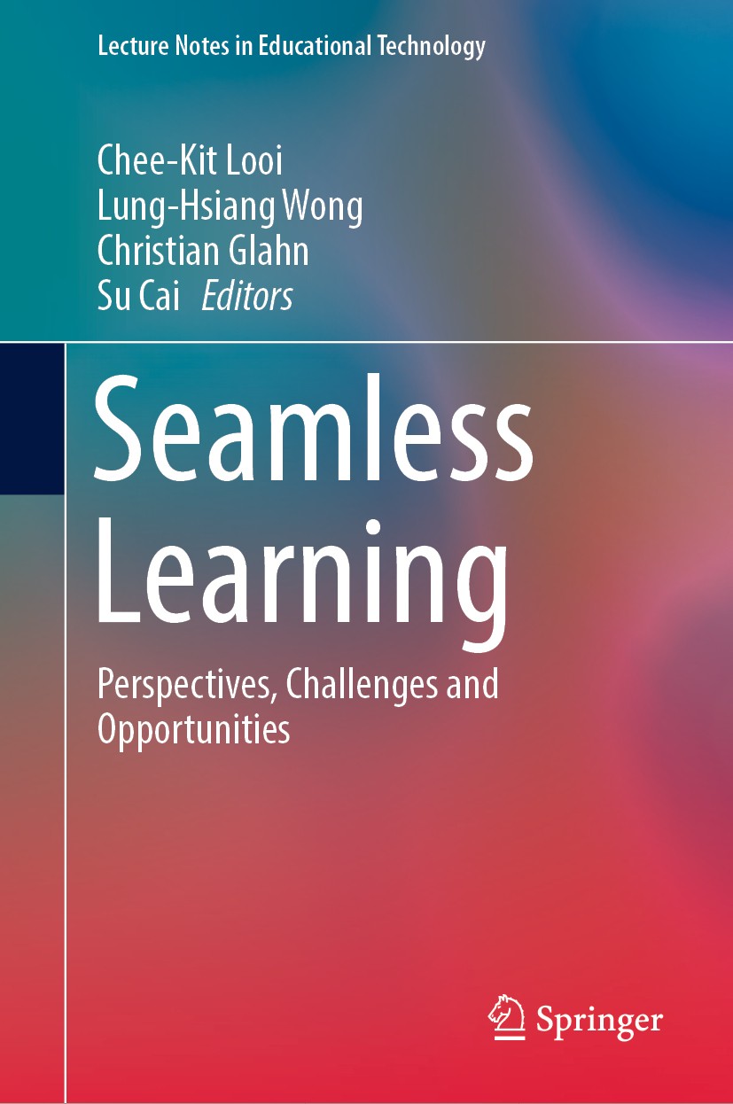 Titlebook: Seamless Learning; Perspectives, Challe Chee-Kit Looi,Lung-Hsiang Wong,Su Cai Book 2019 Springer Nature Singapore Pte Ltd. 2019 Seamless le Titlebook: Seamless Learning; Perspectives, Challe Chee-Kit Looi,Lung-Hsiang Wong,Su Cai Book 2019 Springer Nature Singapore Pte Ltd. 2019 Seamless le
