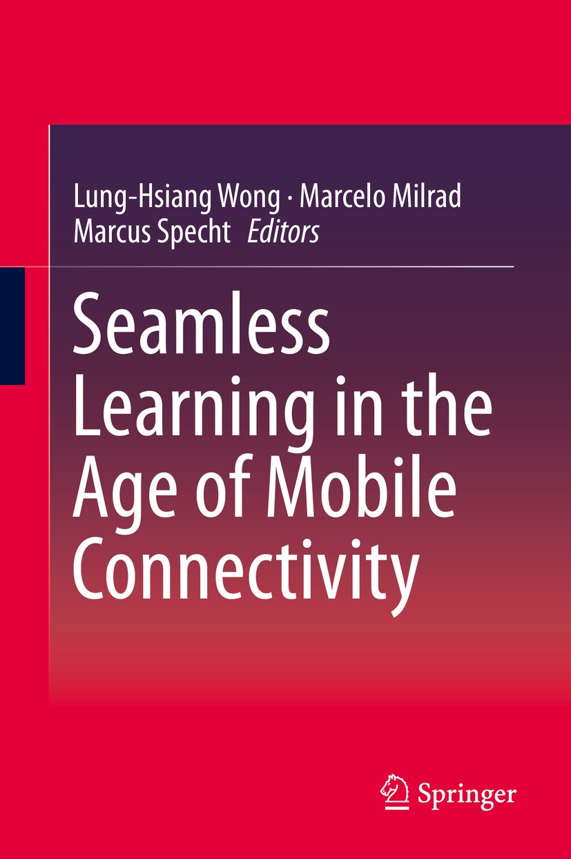 Titlebook: Seamless Learning in the Age of Mobile Connectivity; Lung-Hsiang Wong,Marcelo Milrad,Marcus Specht Book 2015 Springer Science+Business Med Titlebook: Seamless Learning in the Age of Mobile Connectivity; Lung-Hsiang Wong,Marcelo Milrad,Marcus Specht Book 2015 Springer Science+Business Med