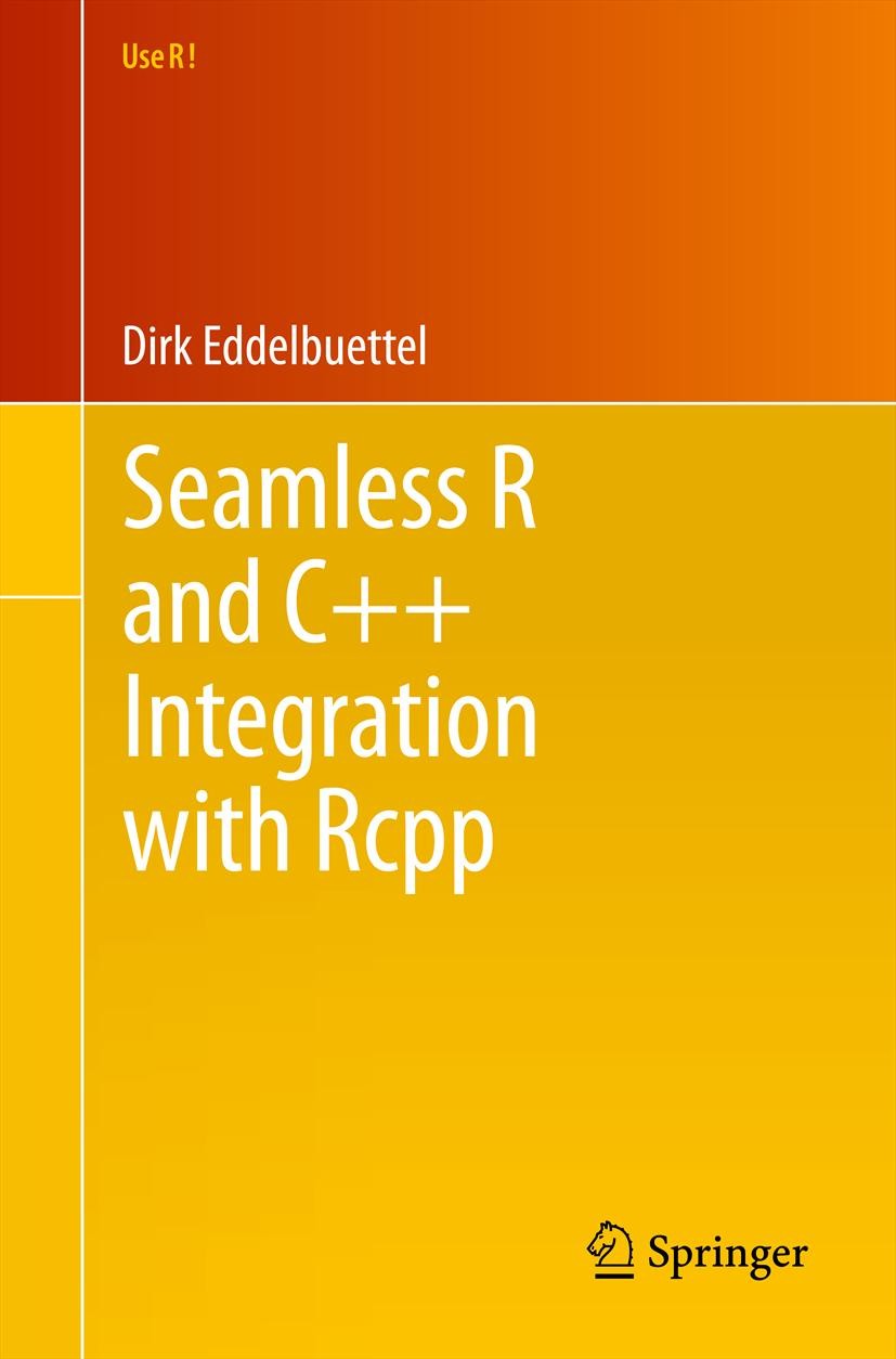 Titlebook: Seamless R and C++ Integration with Rcpp; Dirk Eddelbuettel Book 2013 The Author 2013 C++.Computational Statistics.Practitioner Book.R.Rcp Titlebook: Seamless R and C++ Integration with Rcpp; Dirk Eddelbuettel Book 2013 The Author 2013 C++.Computational Statistics.Practitioner Book.R.Rcp