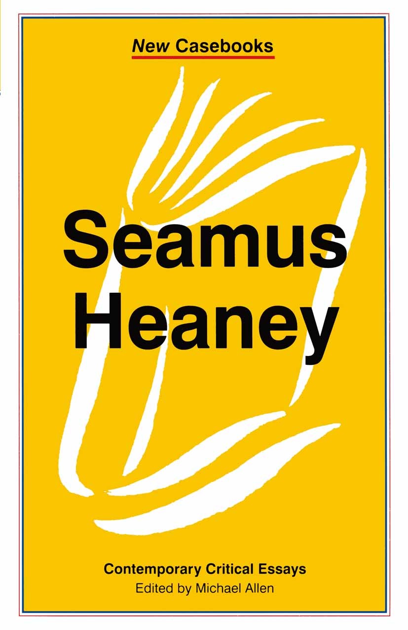 Titlebook: Seamus Heaney; A Collection of Crit Michael Allen Book 1997 Palgrave Macmillan, a division of Macmillan Publishers Limited 1997 essay.Europ Titlebook: Seamus Heaney; A Collection of Crit Michael Allen Book 1997 Palgrave Macmillan, a division of Macmillan Publishers Limited 1997 essay.Europ