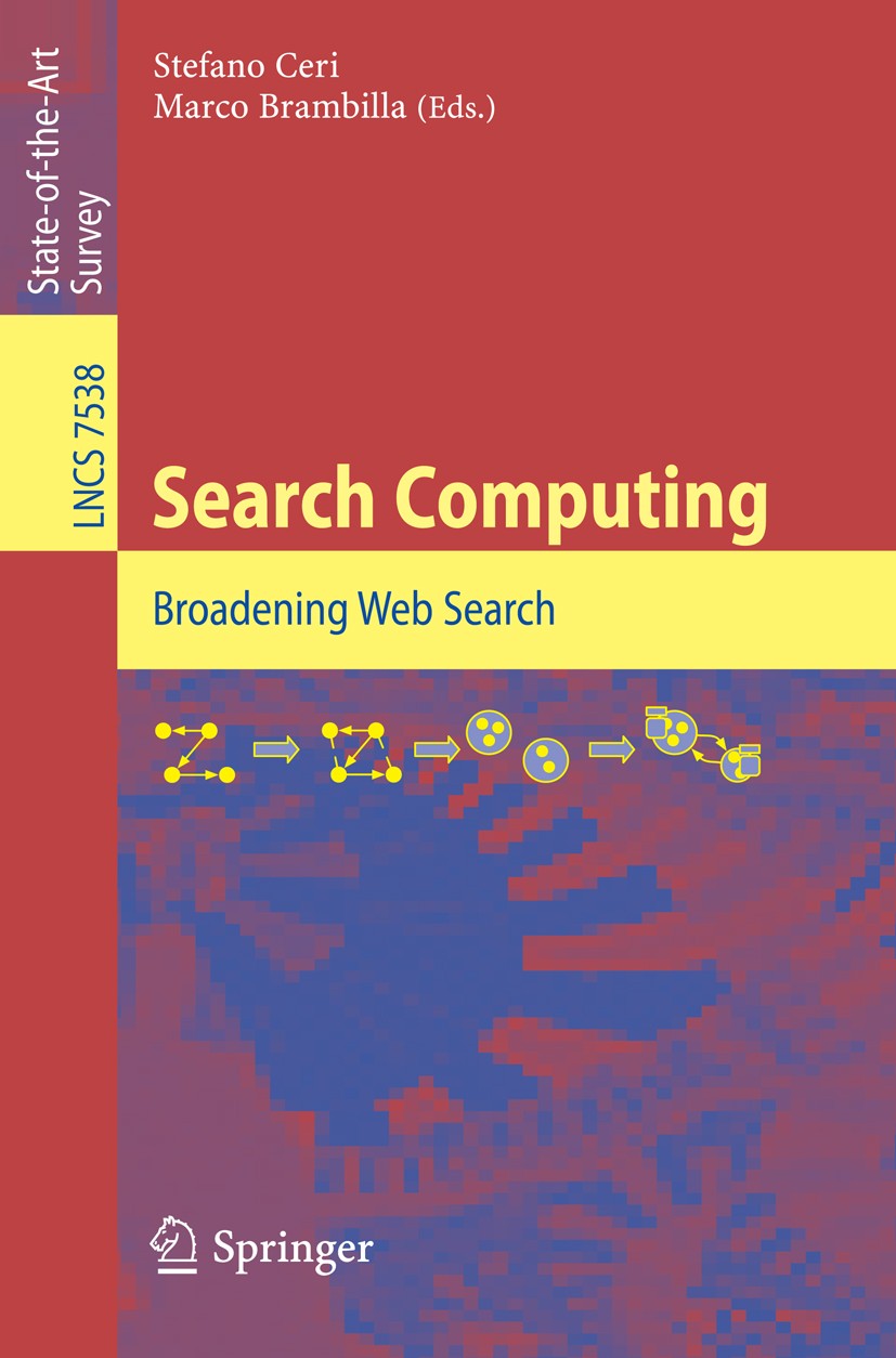 Titlebook: Search Computing; Broadening Web Searc Stefano Ceri,Marco Brambilla Book 2012 Springer-Verlag Berlin Heidelberg 2012 Web engineering.domain Titlebook: Search Computing; Broadening Web Searc Stefano Ceri,Marco Brambilla Book 2012 Springer-Verlag Berlin Heidelberg 2012 Web engineering.domain