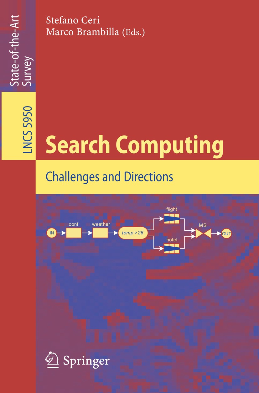 Titlebook: Search Computing; Challenges and Direc Stefano Ceri,Marco Brambilla Book 2010 Springer-Verlag Berlin Heidelberg 2010 algorithm.algorithms.c Titlebook: Search Computing; Challenges and Direc Stefano Ceri,Marco Brambilla Book 2010 Springer-Verlag Berlin Heidelberg 2010 algorithm.algorithms.c