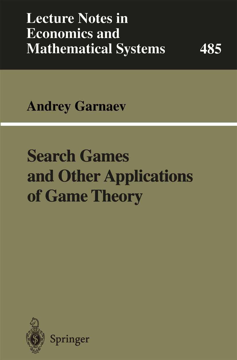 Titlebook: Search Games and Other Applications of Game Theory; Andrey Garnaev Book 2000 Springer-Verlag Berlin Heidelberg 2000 Nash Equilibrium.Nash- Titlebook: Search Games and Other Applications of Game Theory; Andrey Garnaev Book 2000 Springer-Verlag Berlin Heidelberg 2000 Nash Equilibrium.Nash-