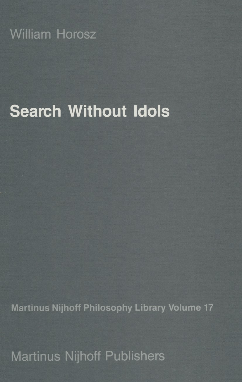 Titlebook: Search Without Idols; William Horosz Book 1987 Springer Science+Business Media Dordrecht 1987 Edmund Husserl.English literature.Karl Marx. Titlebook: Search Without Idols; William Horosz Book 1987 Springer Science+Business Media Dordrecht 1987 Edmund Husserl.English literature.Karl Marx.
