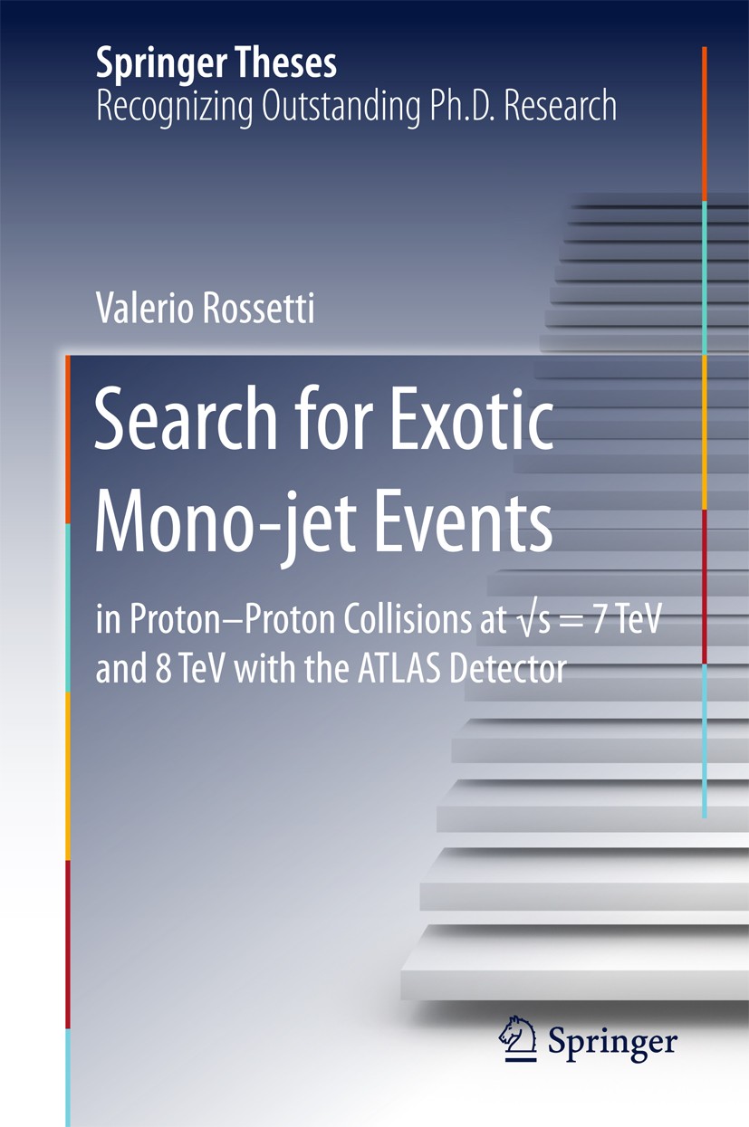 Titlebook: Search for Exotic Mono-jet Events; in Proton-Proton Col Valerio Rossetti Book 2016 Springer International Publishing Switzerland 2016 Compr Titlebook: Search for Exotic Mono-jet Events; in Proton-Proton Col Valerio Rossetti Book 2016 Springer International Publishing Switzerland 2016 Compr