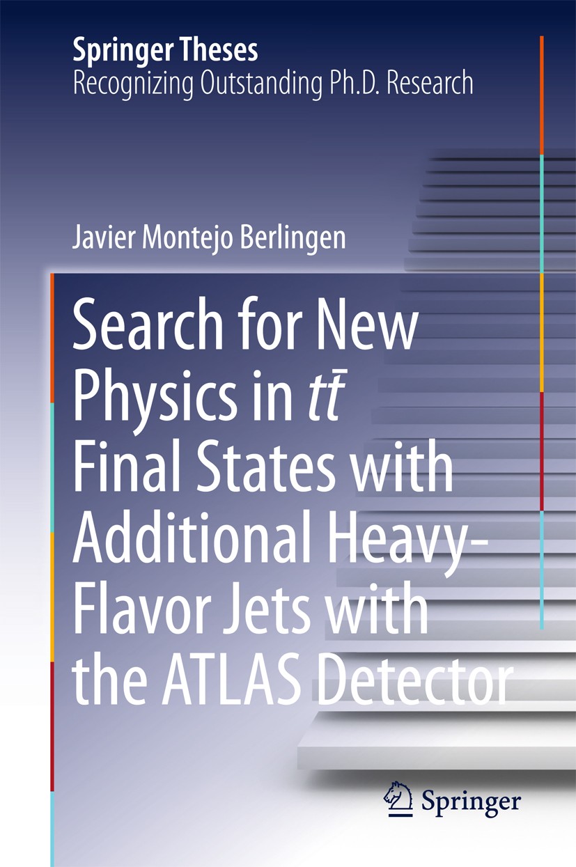 Titlebook: Search for New Physics in tt ̅ Final States with Additional Heavy-Flavor Jets with the ATLAS Detecto; Javier Montejo Berlingen Book 2016 T Titlebook: Search for New Physics in tt ̅ Final States with Additional Heavy-Flavor Jets with the ATLAS Detecto; Javier Montejo Berlingen Book 2016 T