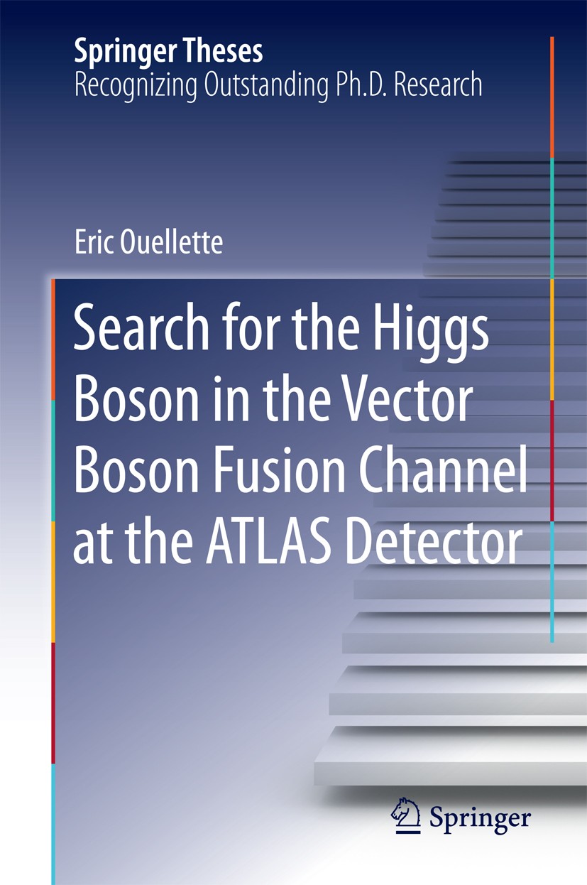 Titlebook: Search for the Higgs Boson in the Vector Boson Fusion Channel at the ATLAS Detector; Eric Ouellette Book 2015 Springer International Publi Titlebook: Search for the Higgs Boson in the Vector Boson Fusion Channel at the ATLAS Detector; Eric Ouellette Book 2015 Springer International Publi