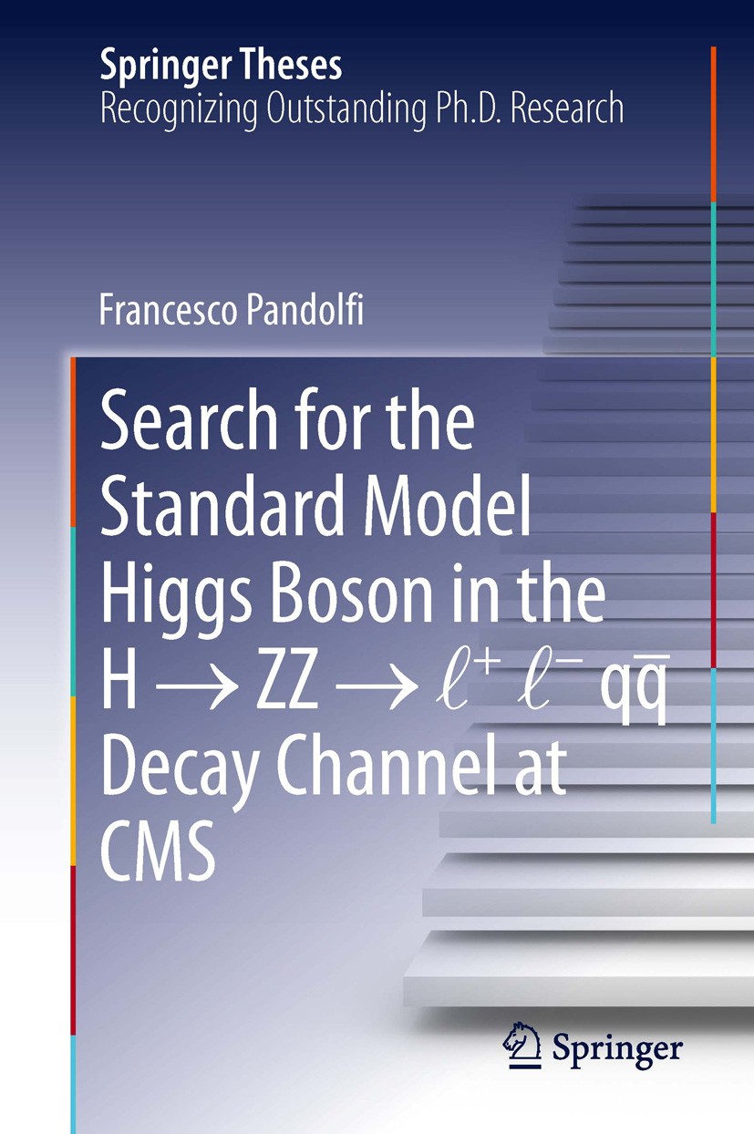 Titlebook: Search for the Standard Model Higgs Boson in the H → ZZ → l + l - qqDecay Channel at CMS; Francesco Pandolfi Book 2013 Springer Internatio Titlebook: Search for the Standard Model Higgs Boson in the H → ZZ → l + l - qqDecay Channel at CMS; Francesco Pandolfi Book 2013 Springer Internatio
