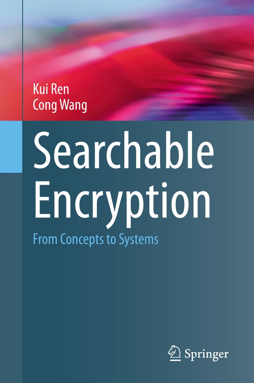 Titlebook: Searchable Encryption; From Concepts to Sys Kui Ren,Cong Wang Book 2023 The Editor(s) (if applicable) and The Author(s), under exclusive li Titlebook: Searchable Encryption; From Concepts to Sys Kui Ren,Cong Wang Book 2023 The Editor(s) (if applicable) and The Author(s), under exclusive li