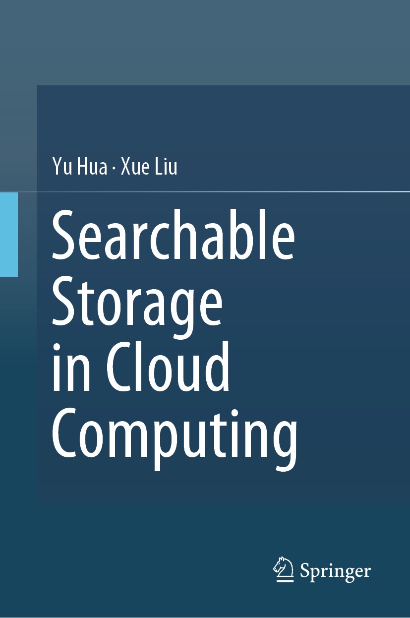 Titlebook: Searchable Storage in Cloud Computing; Yu Hua,Xue Liu Book 2019 Springer Nature Singapore Pte Ltd. 2019 Searchable storage.hashing computa Titlebook: Searchable Storage in Cloud Computing; Yu Hua,Xue Liu Book 2019 Springer Nature Singapore Pte Ltd. 2019 Searchable storage.hashing computa