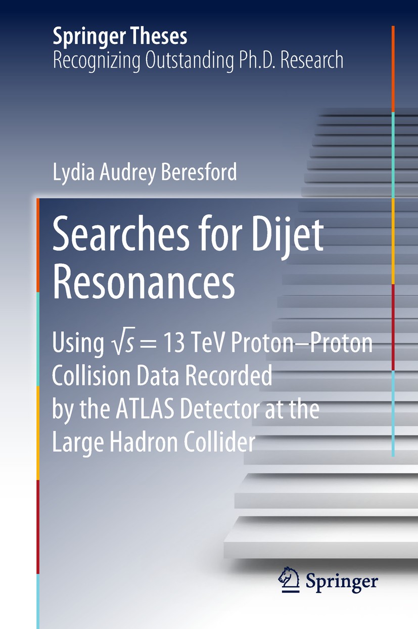 Titlebook: Searches for Dijet Resonances; Using √s = 13 TeV Pr Lydia Audrey Beresford Book 2018 Springer Nature Switzerland AG 2018 Dijet Resonance.In Titlebook: Searches for Dijet Resonances; Using √s = 13 TeV Pr Lydia Audrey Beresford Book 2018 Springer Nature Switzerland AG 2018 Dijet Resonance.In