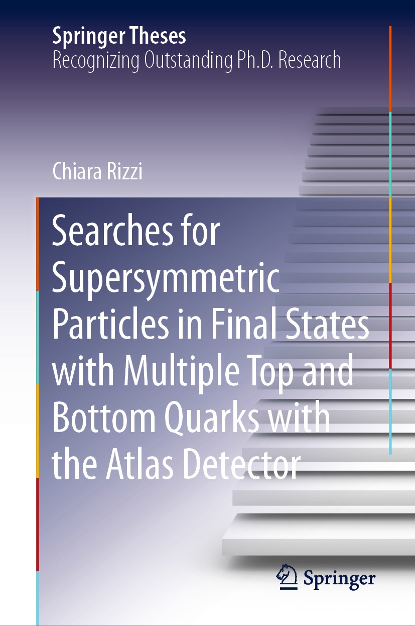 Titlebook: Searches for Supersymmetric Particles in Final States with Multiple Top and Bottom Quarks with the A; Chiara Rizzi Book 2020 The Editor(s) Titlebook: Searches for Supersymmetric Particles in Final States with Multiple Top and Bottom Quarks with the A; Chiara Rizzi Book 2020 The Editor(s)