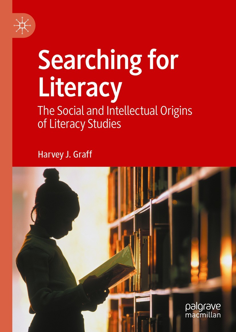 Titlebook: Searching for Literacy; The Social and Intel Harvey J. Graff Book 2022 The Editor(s) (if applicable) and The Author(s), under exclusive lic Titlebook: Searching for Literacy; The Social and Intel Harvey J. Graff Book 2022 The Editor(s) (if applicable) and The Author(s), under exclusive lic