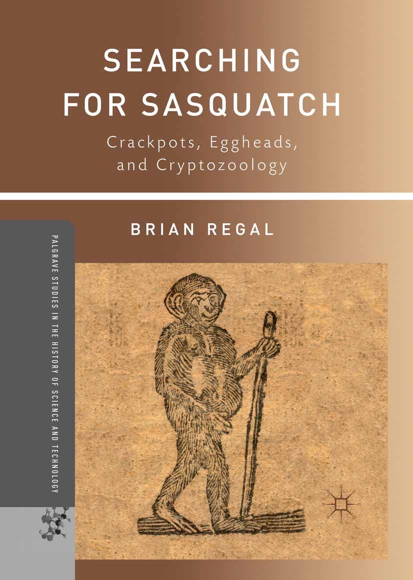 Titlebook: Searching for Sasquatch; Crackpots, Eggheads, Brian Regal Book 2011 Brian Regal 2011 20th century.history.zoology Titlebook: Searching for Sasquatch; Crackpots, Eggheads, Brian Regal Book 2011 Brian Regal 2011 20th century.history.zoology