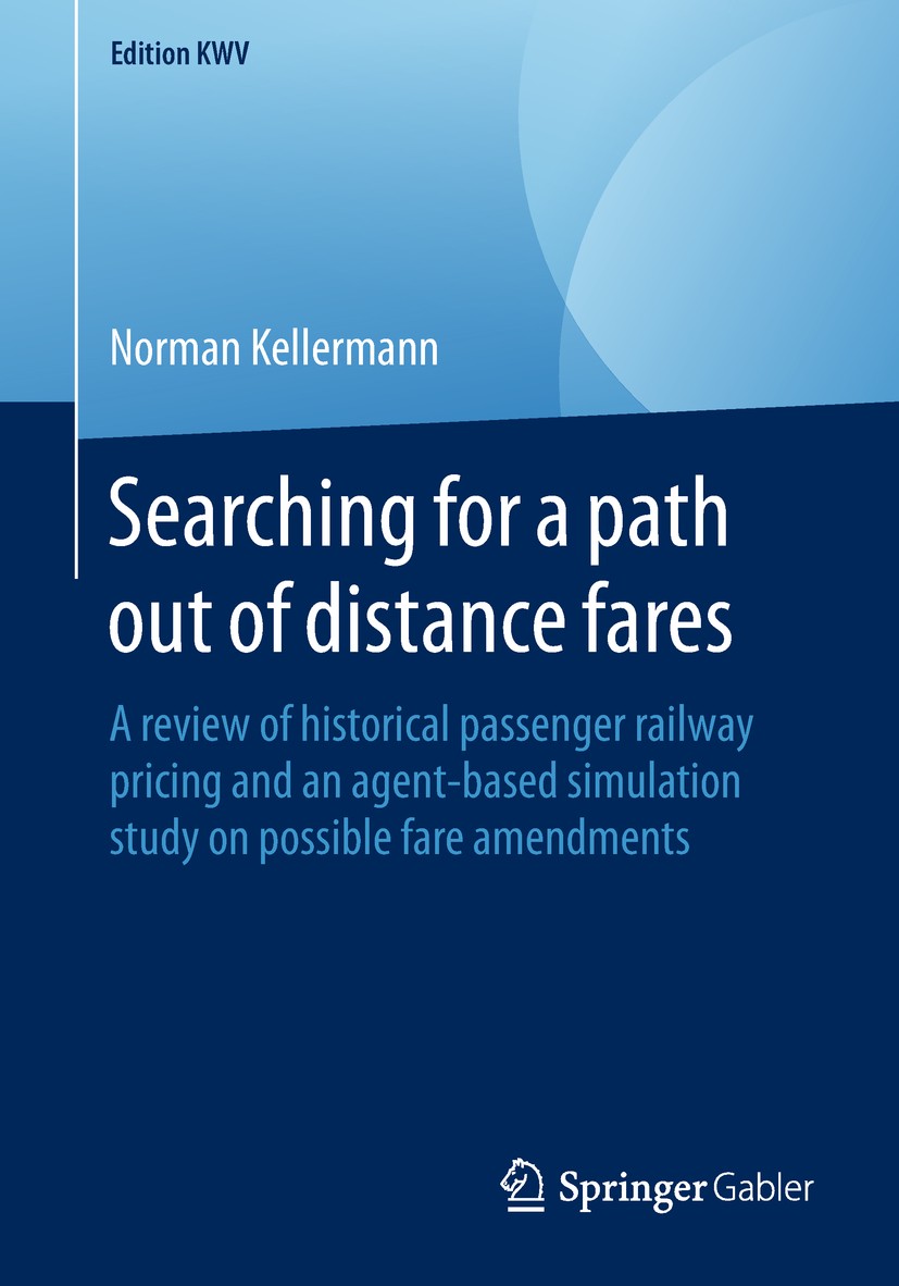 Titlebook: Searching for a path out of distance fares; A review of historic Norman Kellermann Book 2014 Springer Fachmedien Wiesbaden GmbH, part of Sp Titlebook: Searching for a path out of distance fares; A review of historic Norman Kellermann Book 2014 Springer Fachmedien Wiesbaden GmbH, part of Sp