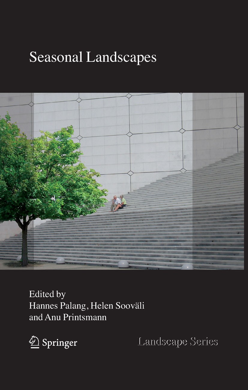 Titlebook: Seasonal Landscapes; Hannes Palang,Helen Sooväli,Anu Printsmann Book 2007 Springer Science+Business Media B.V. 2007 Palang.agriculture.beh Titlebook: Seasonal Landscapes; Hannes Palang,Helen Sooväli,Anu Printsmann Book 2007 Springer Science+Business Media B.V. 2007 Palang.agriculture.beh