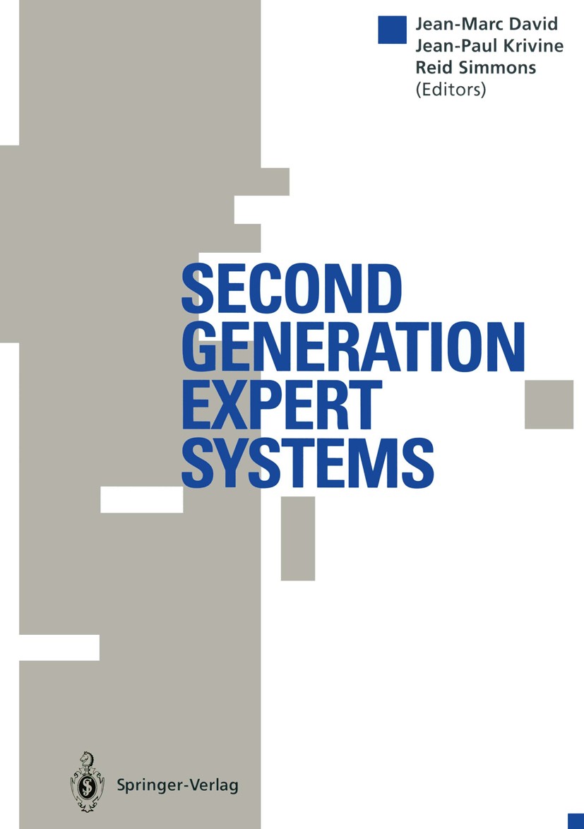 Titlebook: Second Generation Expert Systems; Jean-Marc David,Jean-Paul Krivine,Reid Simmons Conference proceedings 1993 Springer-Verlag Berlin Heidel Titlebook: Second Generation Expert Systems; Jean-Marc David,Jean-Paul Krivine,Reid Simmons Conference proceedings 1993 Springer-Verlag Berlin Heidel