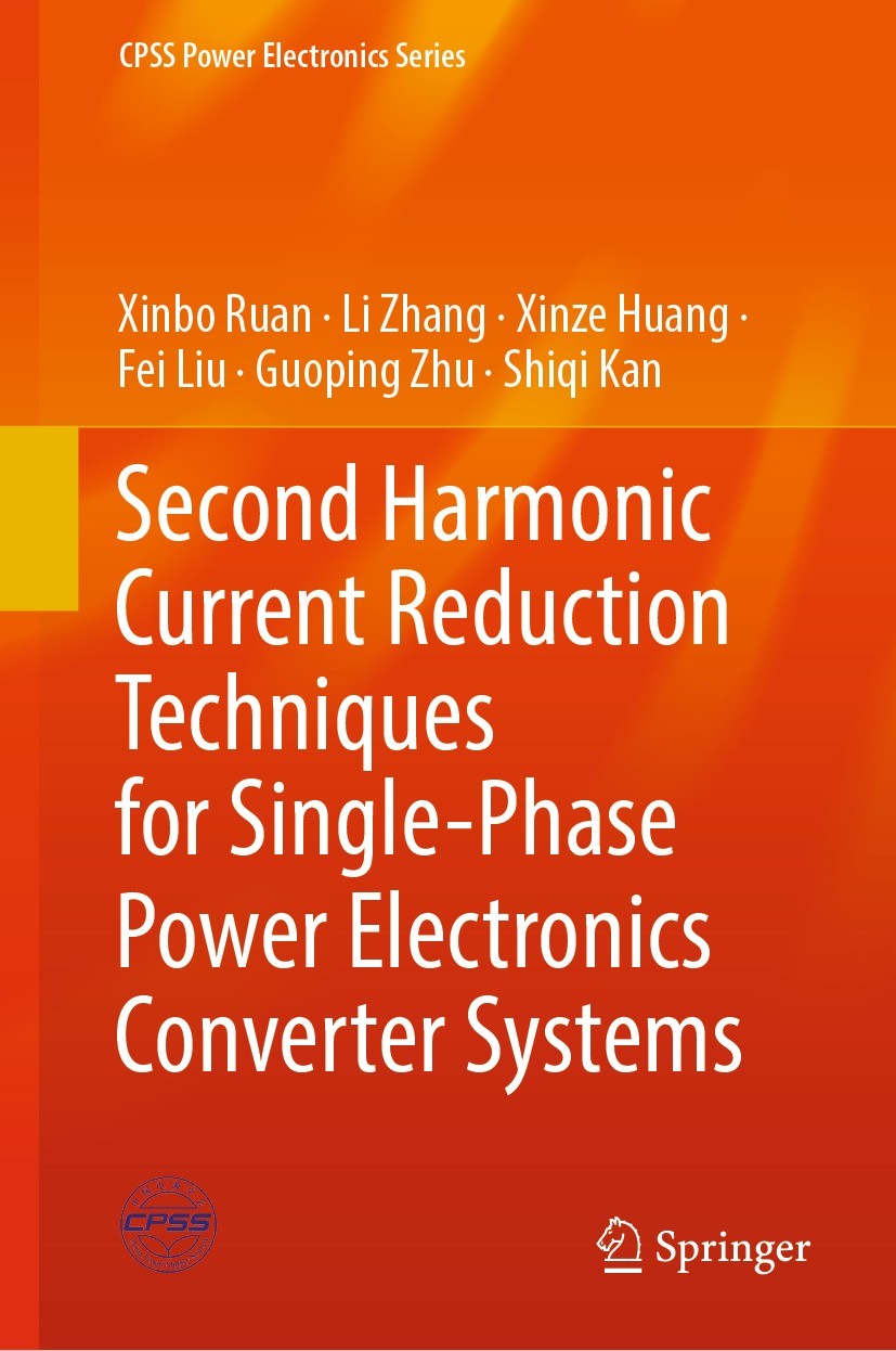 Titlebook: Second Harmonic Current Reduction Techniques for Single-Phase Power Electronics Converter Systems; Xinbo Ruan,Li Zhang,Shiqi Kan Book 2022 Titlebook: Second Harmonic Current Reduction Techniques for Single-Phase Power Electronics Converter Systems; Xinbo Ruan,Li Zhang,Shiqi Kan Book 2022