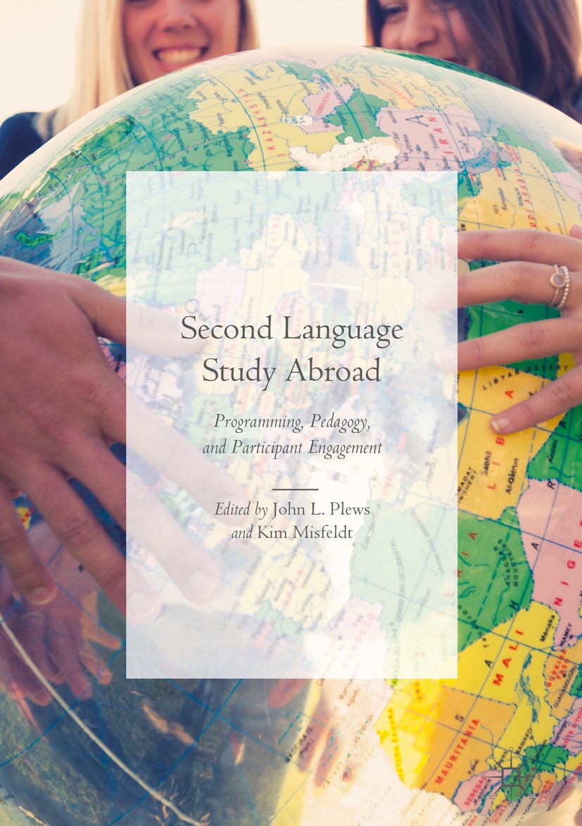 Titlebook: Second Language Study Abroad; Programming, Pedagog John L. Plews,Kim Misfeldt Book 2018 The Editor(s) (if applicable) and The Author(s) 201 Titlebook: Second Language Study Abroad; Programming, Pedagog John L. Plews,Kim Misfeldt Book 2018 The Editor(s) (if applicable) and The Author(s) 201
