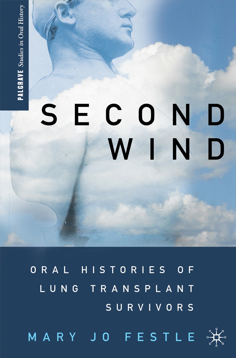 Titlebook: Second Wind; Oral Histories of Lu Mary Jo Festle Book 2012 Mary Jo Festle 2012 identity.methods.quality of life.transplantation Titlebook: Second Wind; Oral Histories of Lu Mary Jo Festle Book 2012 Mary Jo Festle 2012 identity.methods.quality of life.transplantation
