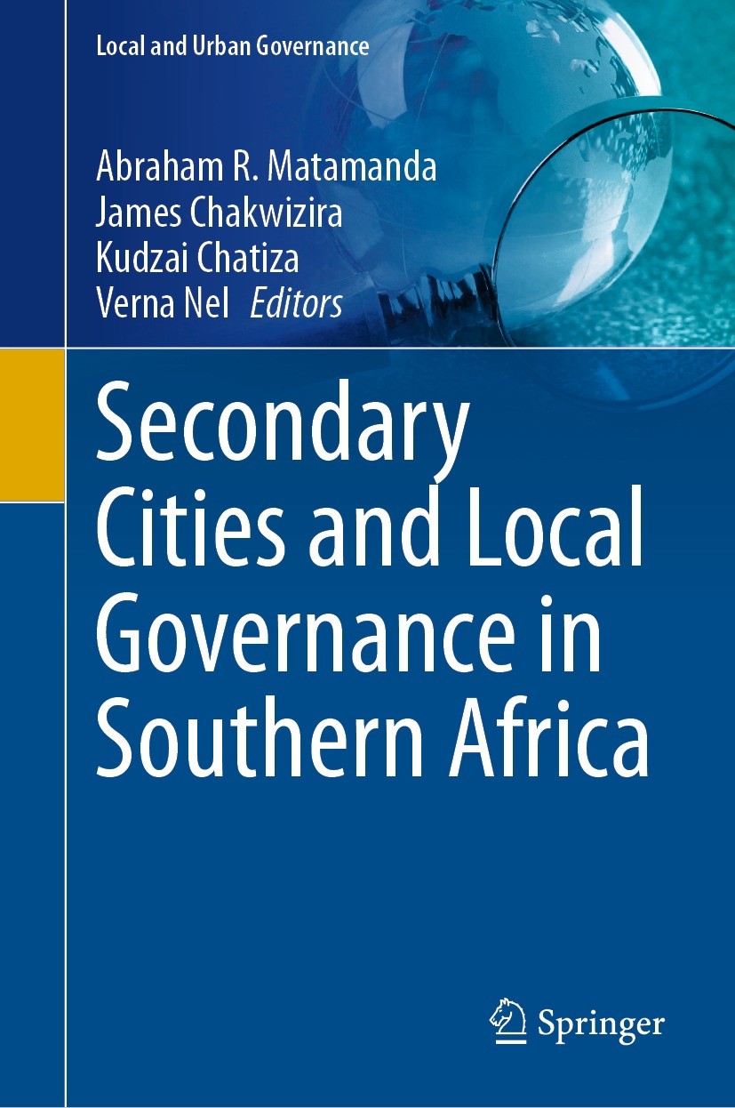 Titlebook: Secondary Cities and Local Governance in Southern Africa; Abraham R. Matamanda,James Chakwizira,Verna Nel Book 2024 The Editor(s) (if appl Titlebook: Secondary Cities and Local Governance in Southern Africa; Abraham R. Matamanda,James Chakwizira,Verna Nel Book 2024 The Editor(s) (if appl