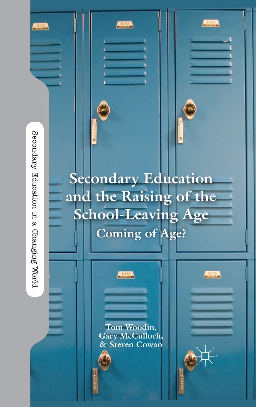 Titlebook: Secondary Education and the Raising of the School-Leaving Age; Coming of Age? Tom Woodin,Gary McCulloch,Steven Cowan Book 2013 Palgrave Mac Titlebook: Secondary Education and the Raising of the School-Leaving Age; Coming of Age? Tom Woodin,Gary McCulloch,Steven Cowan Book 2013 Palgrave Mac