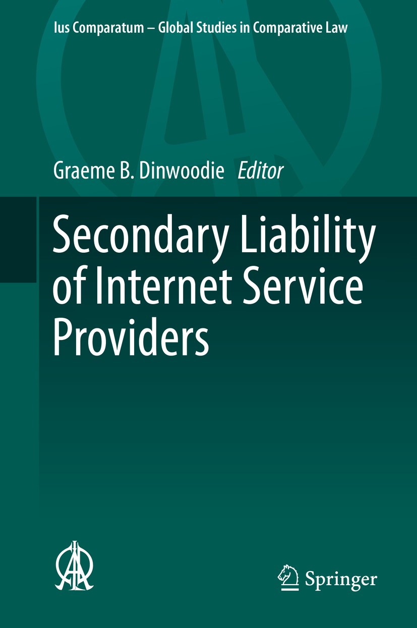 Titlebook: Secondary Liability of Internet Service Providers; Graeme B. Dinwoodie Book 2017 Springer International Publishing AG 2017 Administrative Titlebook: Secondary Liability of Internet Service Providers; Graeme B. Dinwoodie Book 2017 Springer International Publishing AG 2017 Administrative