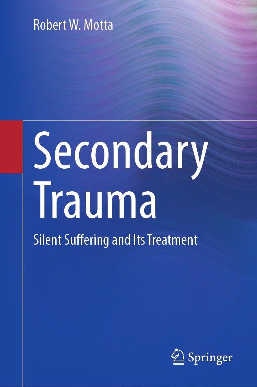 Titlebook: Secondary Trauma; Silent Suffering and Robert W. Motta Book 2023 The Editor(s) (if applicable) and The Author(s), under exclusive license t Titlebook: Secondary Trauma; Silent Suffering and Robert W. Motta Book 2023 The Editor(s) (if applicable) and The Author(s), under exclusive license t