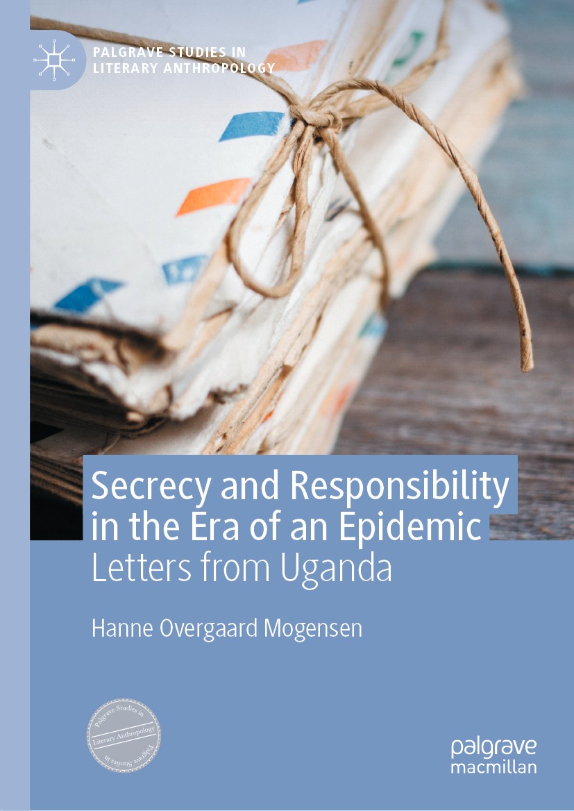 Titlebook: Secrecy and Responsibility in the Era of an Epidemic; Letters from Uganda Hanne Overgaard Mogensen Book 2020 The Editor(s) (if applicable) Titlebook: Secrecy and Responsibility in the Era of an Epidemic; Letters from Uganda Hanne Overgaard Mogensen Book 2020 The Editor(s) (if applicable)