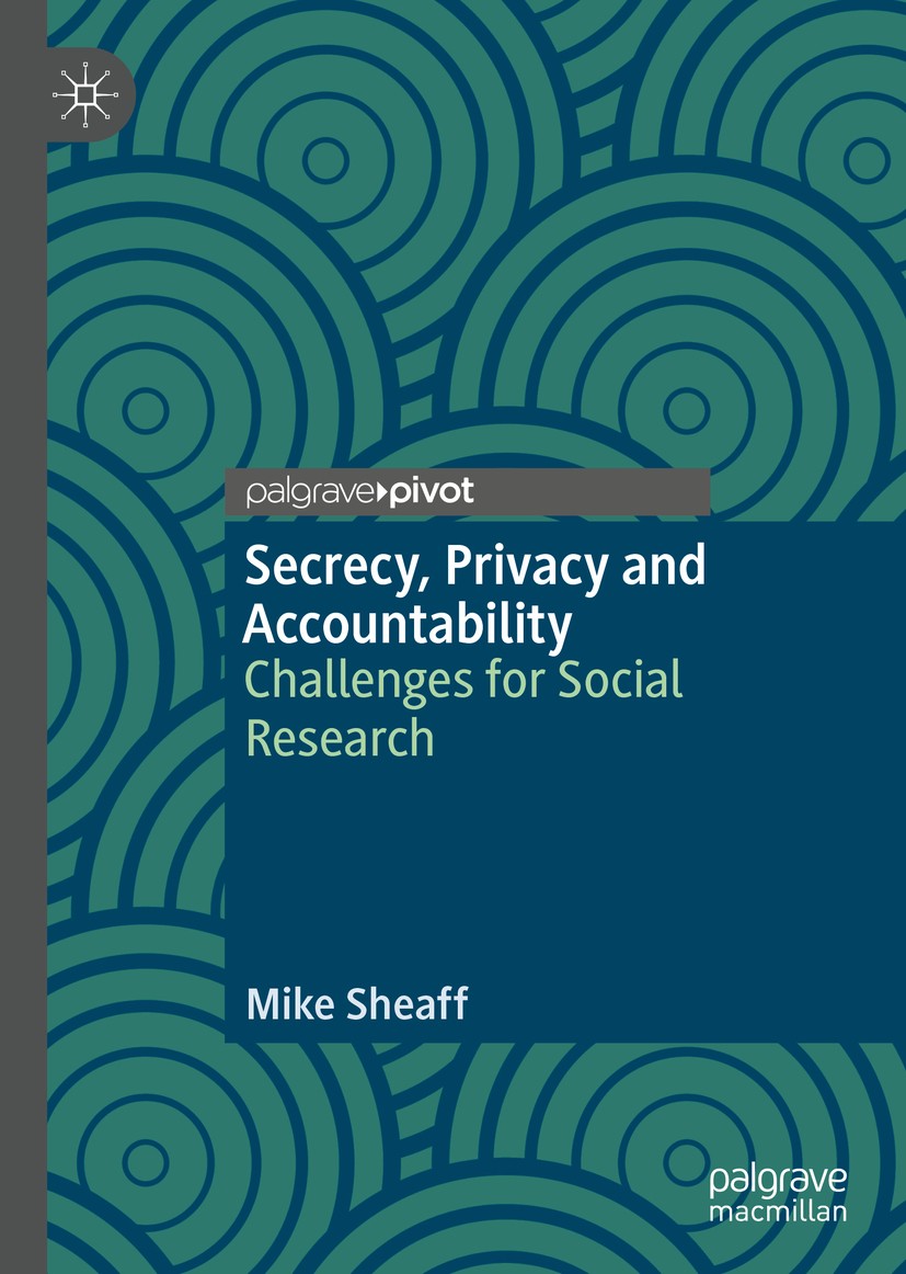 Titlebook: Secrecy, Privacy and Accountability; Challenges for Socia Mike Sheaff Book 2019 The Editor(s) (if applicable) and The Author(s) 2019 Freedo Titlebook: Secrecy, Privacy and Accountability; Challenges for Socia Mike Sheaff Book 2019 The Editor(s) (if applicable) and The Author(s) 2019 Freedo