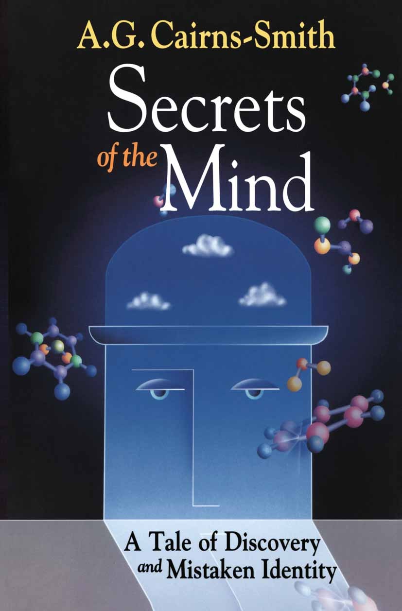 Titlebook: Secrets of the Mind; A Tale of Discovery A. G. Cairns-Smith Book 1999 Springer Science+Business Media New York 1999 behavior.brain.energy. Titlebook: Secrets of the Mind; A Tale of Discovery A. G. Cairns-Smith Book 1999 Springer Science+Business Media New York 1999 behavior.brain.energy.