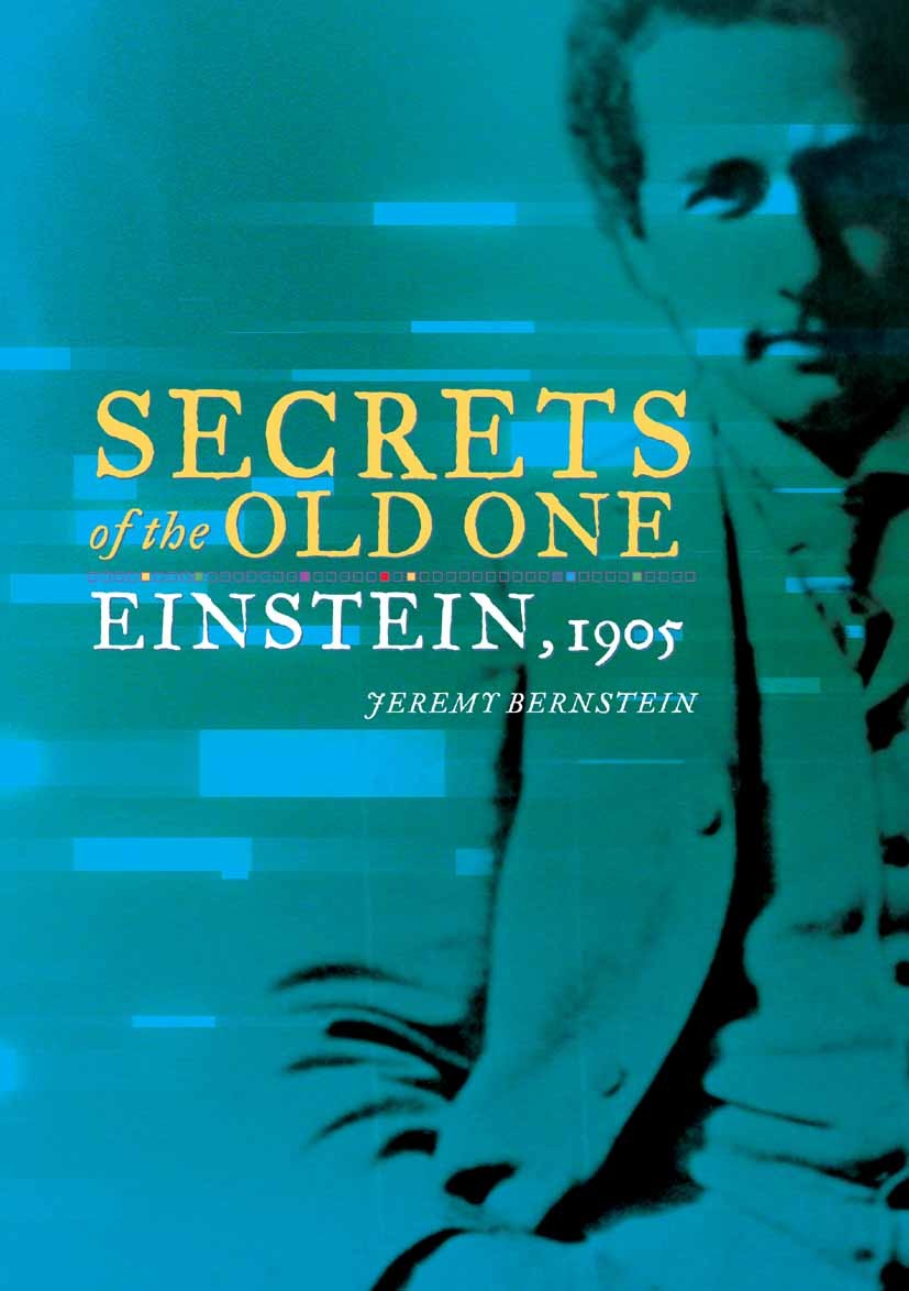 Titlebook: Secrets of the Old One; Einstein, 1905 Jeremy Bernstein Book 2006 Springer-Verlag New York 2006 Albert Einstein.Relativity.evolution.mathem Titlebook: Secrets of the Old One; Einstein, 1905 Jeremy Bernstein Book 2006 Springer-Verlag New York 2006 Albert Einstein.Relativity.evolution.mathem